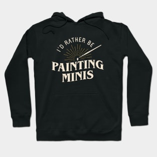 Rather Be Painting Minis Funny Wargaming Hoodie